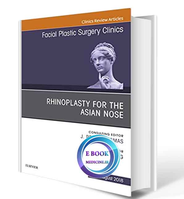 دانلود کتاب Rhinoplasty for the Asian Nose, An Issue of Facial Plastic Surgery Clinics 2018(ORIGINAL PDF)